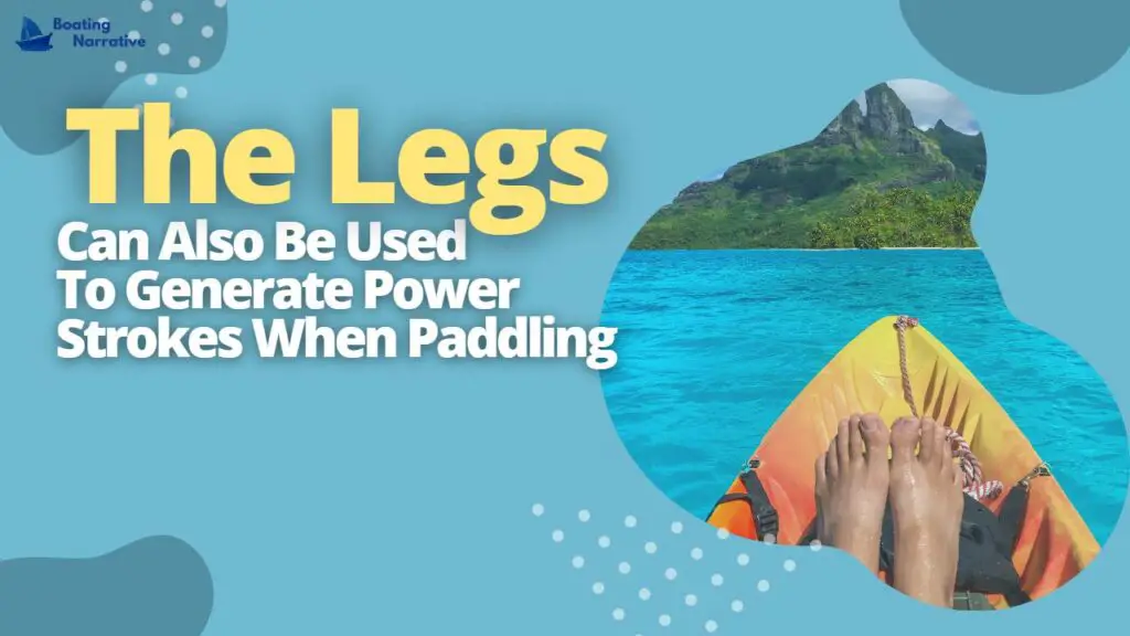 The Legs Can Also Be Used To Generate Power Strokes When Paddling