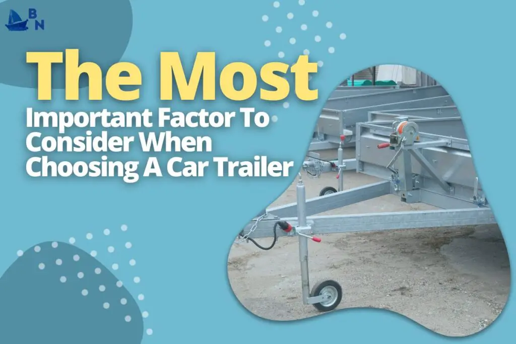 The Most Important Factor To Consider When Choosing A Car Trailer