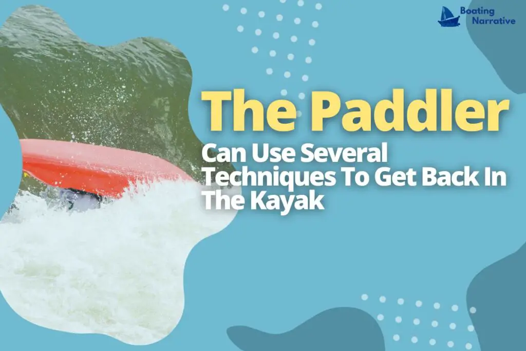 The Paddler Can Use Several Techniques To Get Back In The Kayak