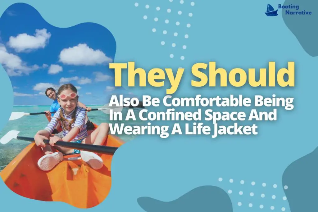 They Should Also Be Comfortable Being In A Confined Space And Wearing A Life Jacket