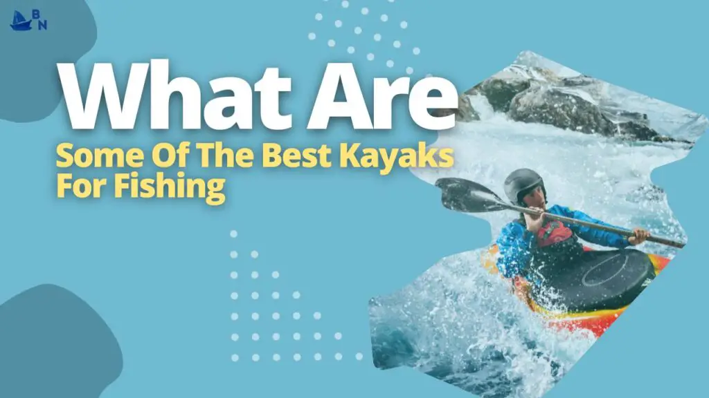 What Are Some Of The Best Kayaks For Fishing