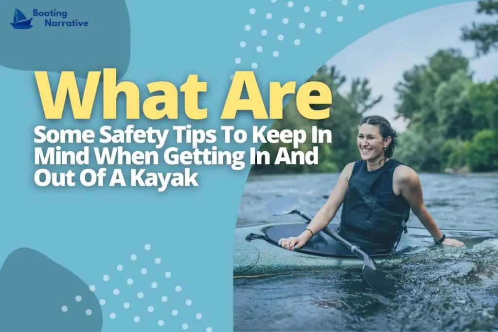 What Are Some Safety Tips To Keep In Mind When Getting In And Out Of A Kayak