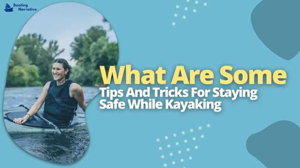 What Are Some Tips And Tricks For Staying Safe While Kayaking