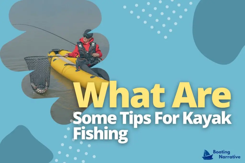 What Are Some Tips For Kayak Fishing