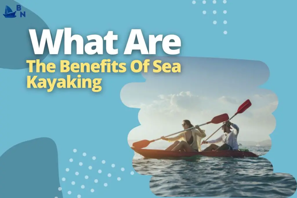 What Are The Benefits Of Sea Kayaking