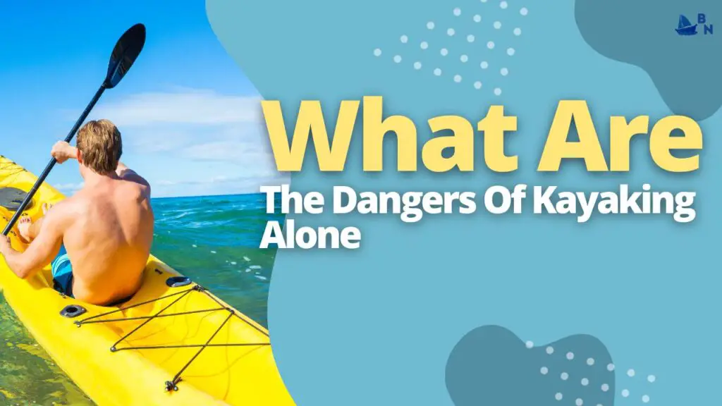 What Are The Dangers Of Kayaking Alone