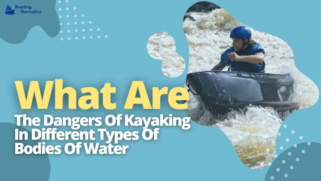What Are The Dangers Of Kayaking In Different Types Of Bodies Of Water