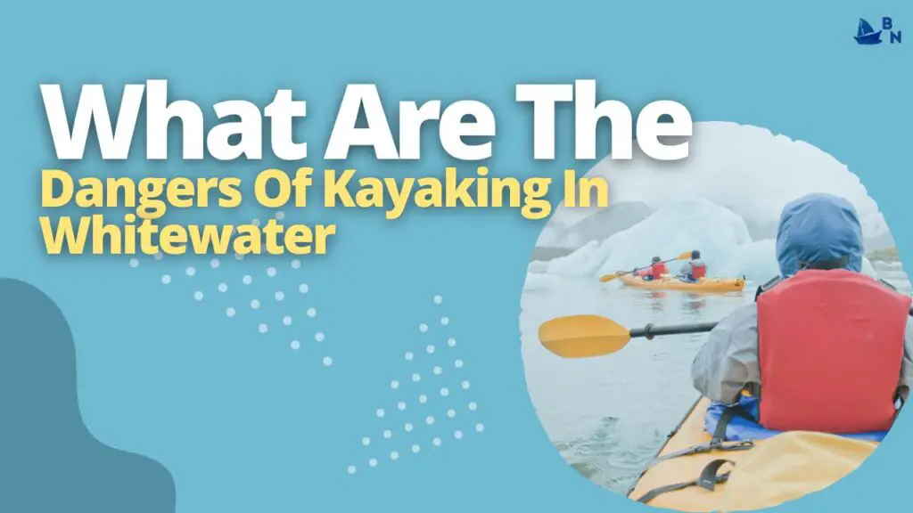 What Are The Dangers Of Kayaking In Whitewater