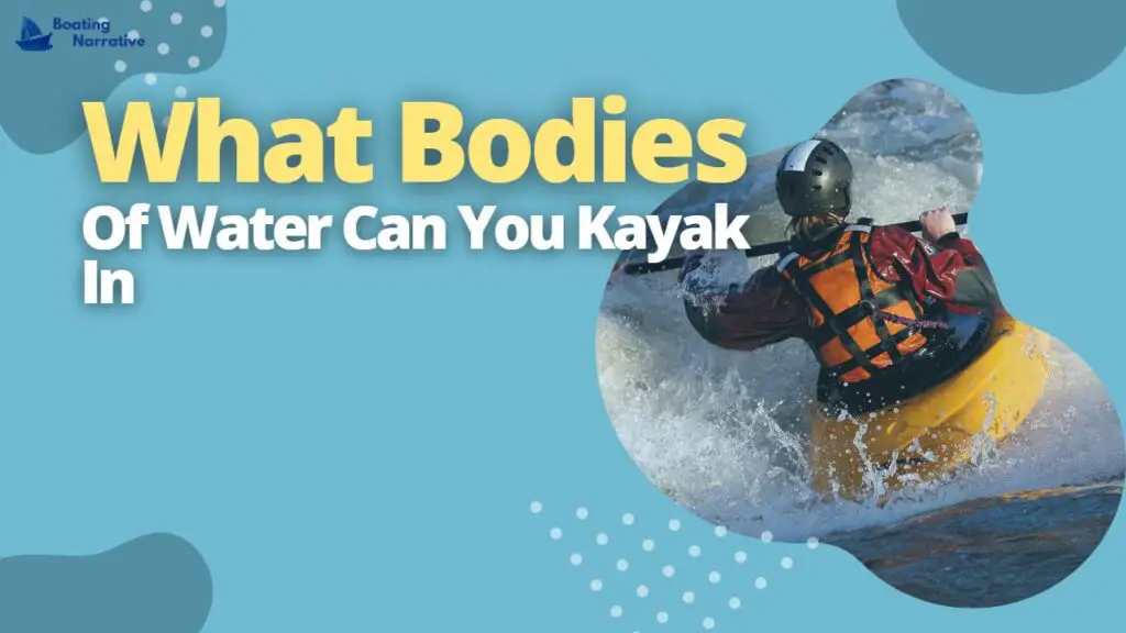 What Bodies Of Water Can You Kayak In