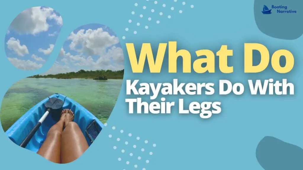 What Do Kayakers Do With Their Legs