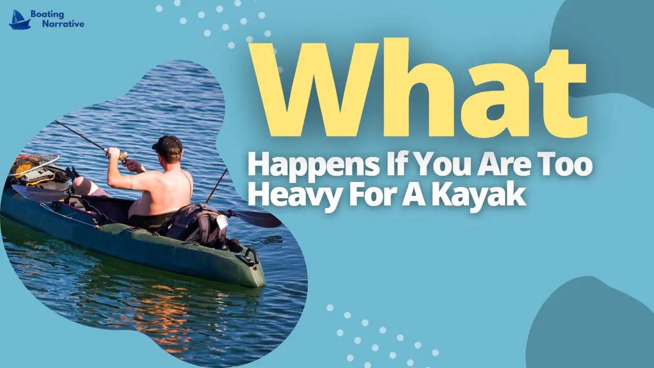 What Happens If You Are Too Heavy For A Kayak