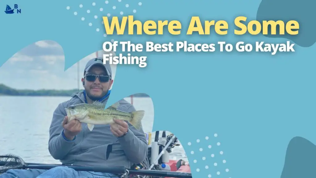 Where Are Some Of The Best Places To Go Kayak Fishing
