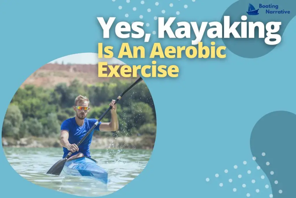 Yes, Kayaking Is An Aerobic Exercise