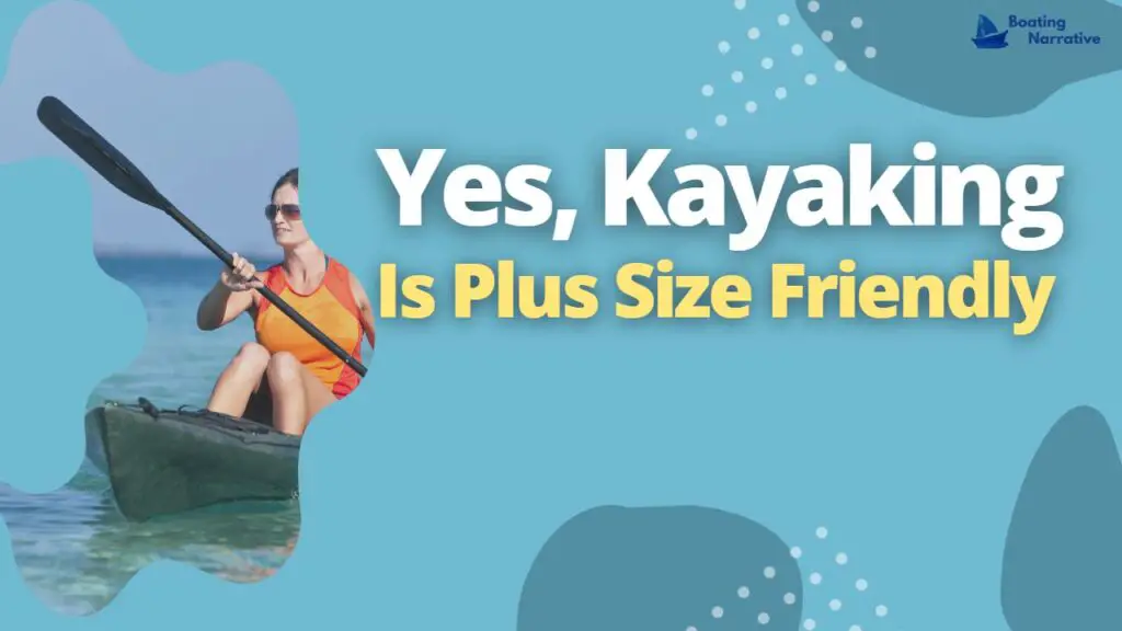 Yes, Kayaking Is Plus Size Friendly