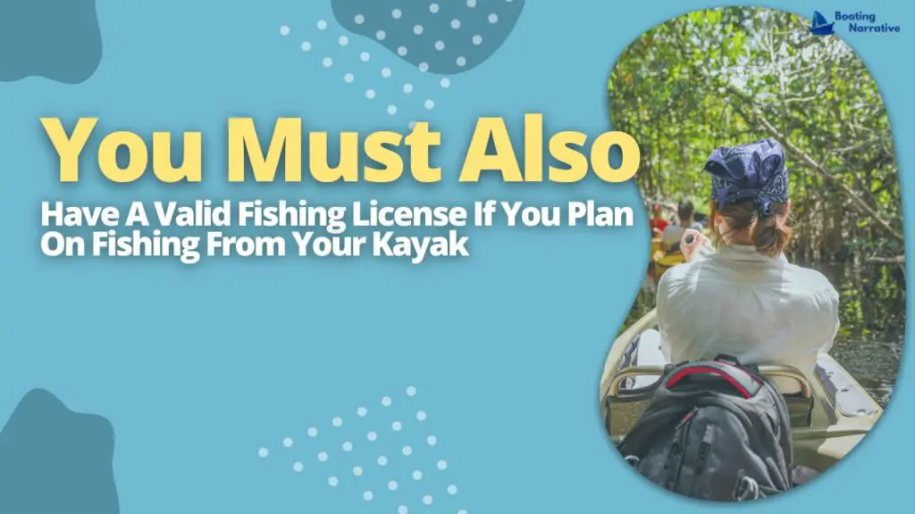 You Must Also Have A Valid Fishing License If You Plan On Fishing From Your Kayak