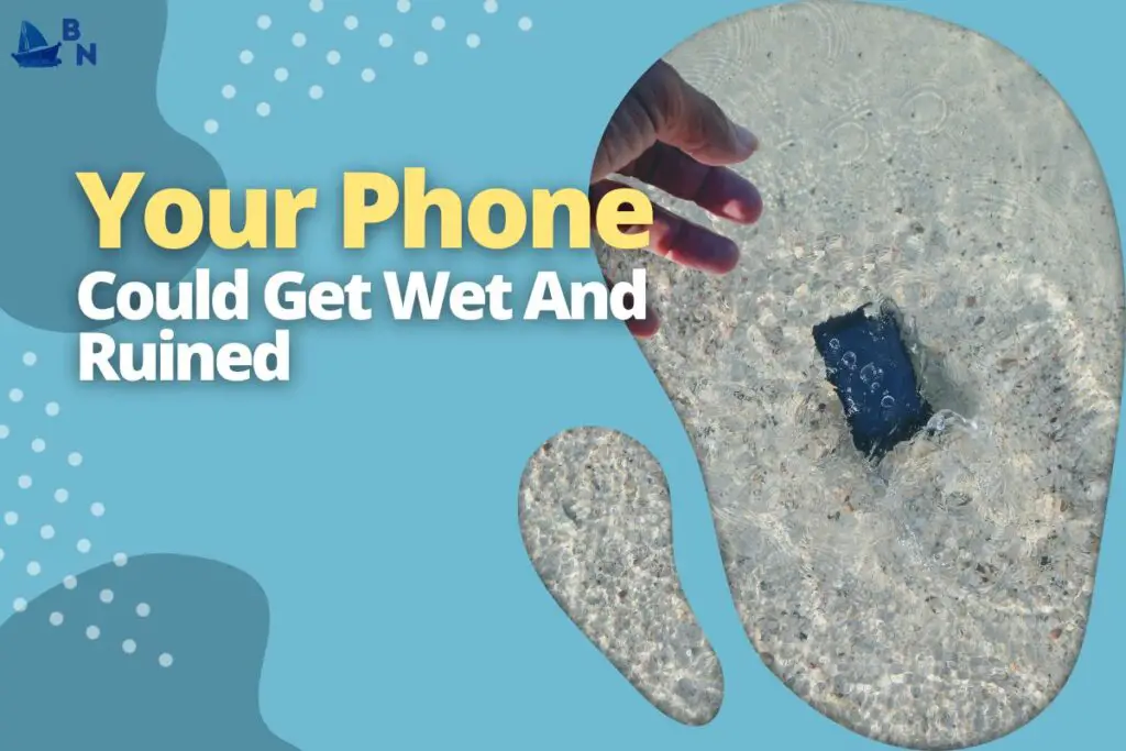 Your Phone Could Get Wet And Ruined